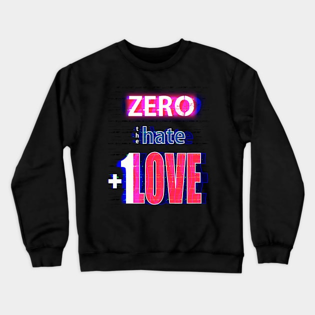 Zero Hate Plus 1 Love Glitched Crewneck Sweatshirt by FutureImaging